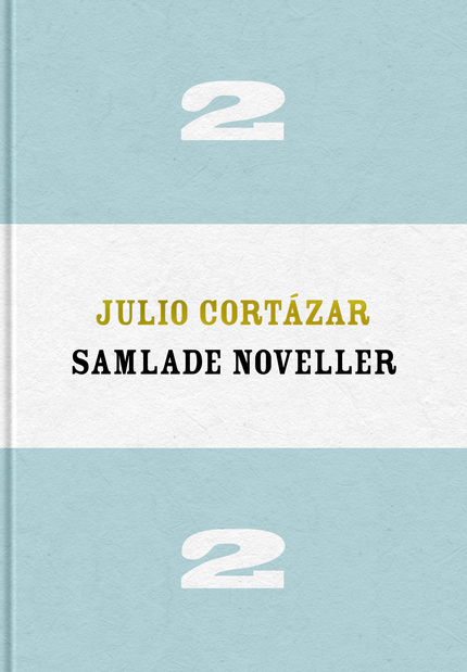 Julio Cortázar Samlade noveller 2